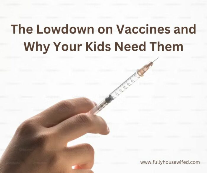 The Lowdown on Vaccines and Why Your Kids Need&nbsp;Them